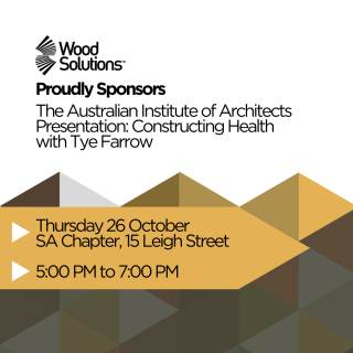 WoodSolutions Proudly Sponsors the Australian Institute of Architects Presentation: Constructing Health with Tye Farrow