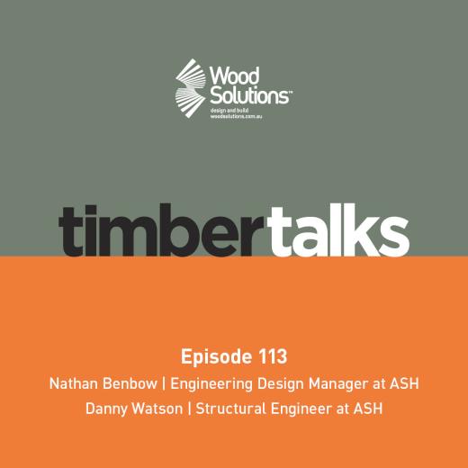 Timber Talks grey and orange tile with title Ep 113 text reads: Nathan Benbow, Engineering Design Manager at ASH, Danny Watson - Structural Engineer at ASH