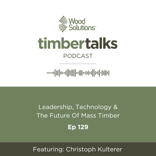 Timber Talks podcast Ep 129 - Leadership, technology & the future of mass timber